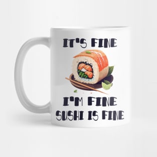 It's Fine, I'm Fine Sushi is Fine Mug